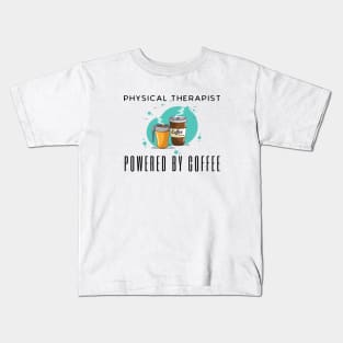 Physical Therapist Powered By Coffee Kids T-Shirt